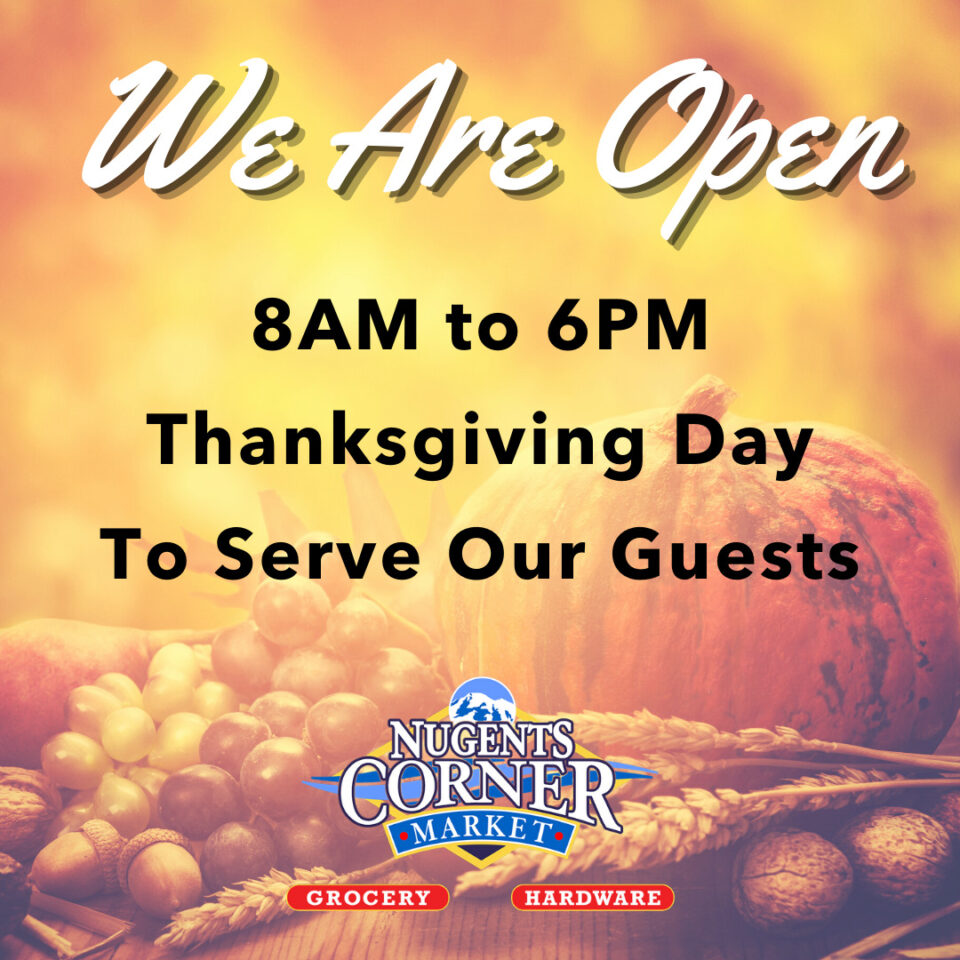 We Are Open Thanksgiving Day Nugents Corner Market & Hardware